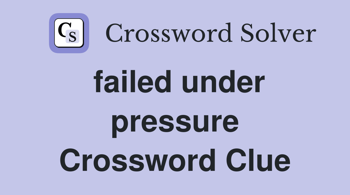 failed under pressure Crossword Clue Answers Crossword Solver
